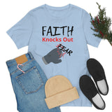 Faith Knocks Out Fear T-shirt