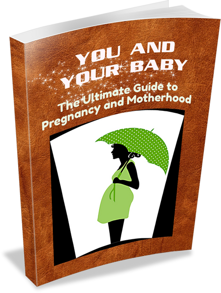 You and Your Baby (The Ultimate Guide to Pregnancy and Motherhood)